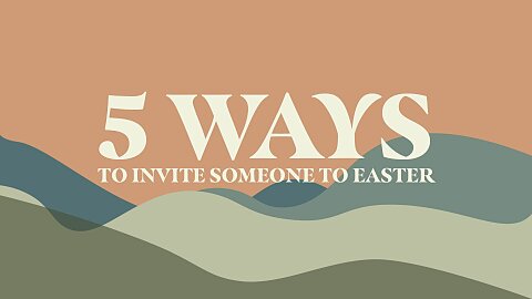 5 Ways to Invite Someone to Easter