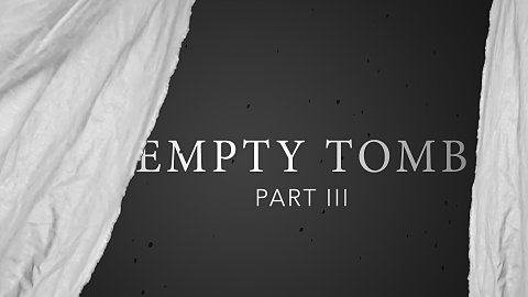 Empty Tomb - Part III