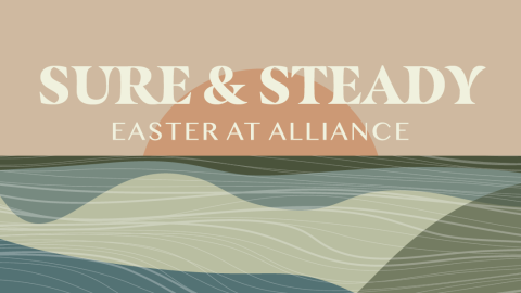 Sure & Steady: Easter at Alliance