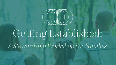 Getting Established: A Stewardship Workshop for Families