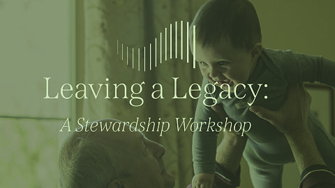 Leaving a Legacy: A Stewardship Workshop for Senior Adults