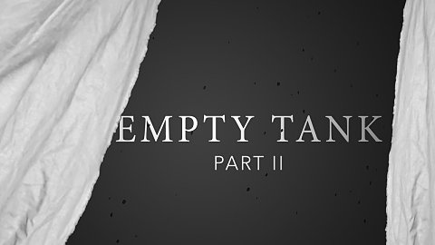 Empty Tank - Part II