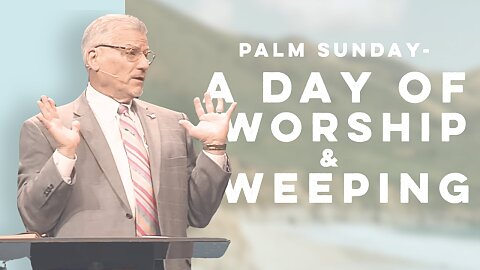 Palm Sunday - A Day of Worship & Weeping | Appleton