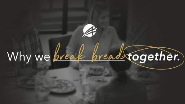 Why We Break Bread Together