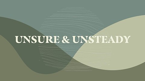 Unsure and Unsteady